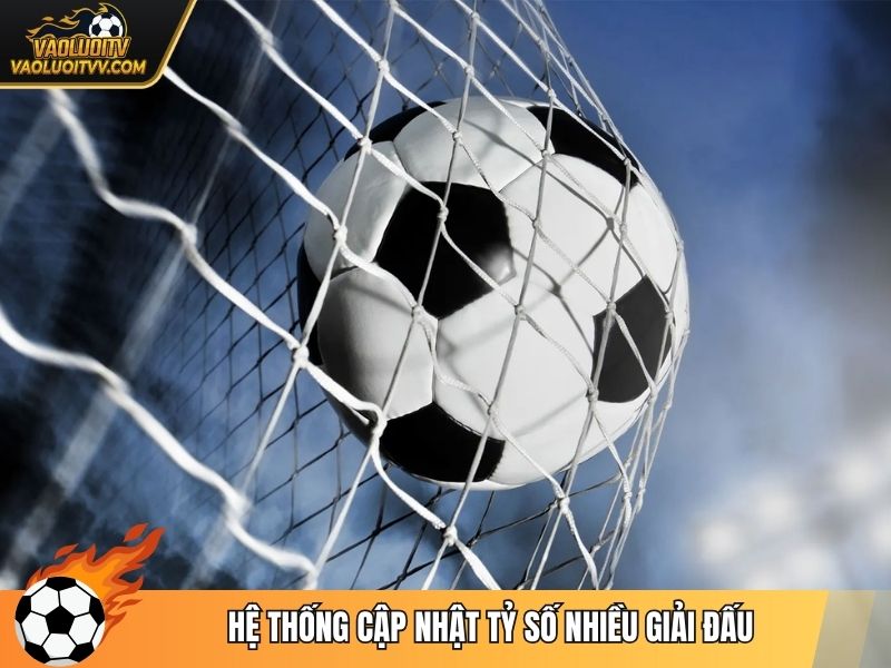 Hệ thống cập nhật tỷ số nhiều giải đấu