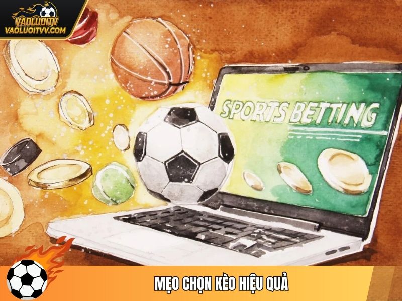 Mẹo chọn kèo hiệu quả