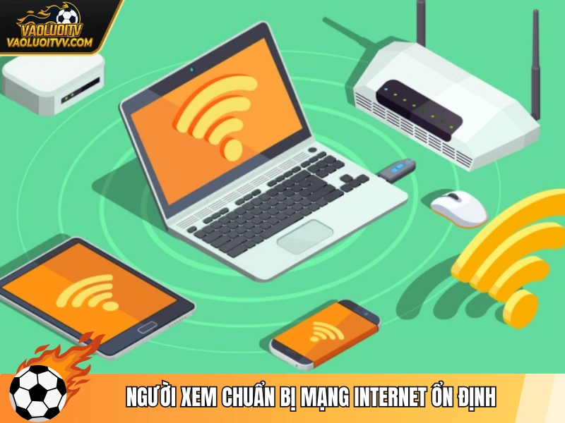Người xem chuẩn bị mạng internet ổn định