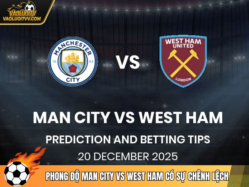 Phong độ Man City vs West Ham có sự chênh lệch
