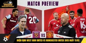 Nhận định West Ham United vs Manchester United 3h15 ngày 11/02